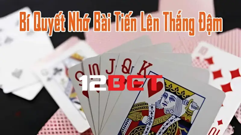 Cách nhớ bài tiến lên từ chuyên gia