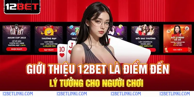 Giới thiệu 12bet: Địa điểm cá cược giải trí số 1 hiện nay