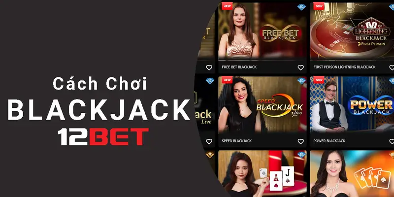 Hướng dẫn cách chơi blackjack 12bet