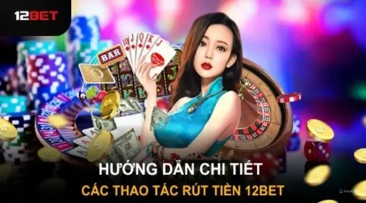 Hướng dẫn rút tiền 12bet