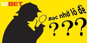 Tìm hiểu về bạc nhớ lô đề cùng chuyên gia 12bet