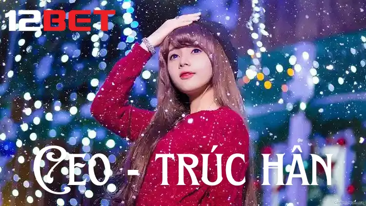 Trúc Hân: CEO - Gương mặt đại diện của 12bet