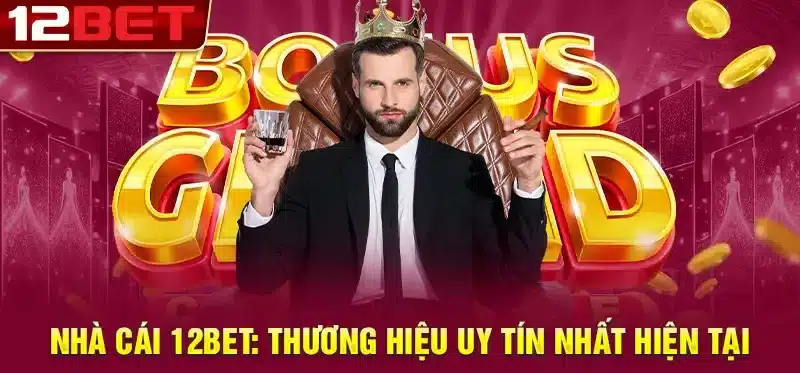 12bet là thương hiệu nhà cái uy tín nhất hiện nay